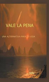 Cover image for Vale La Pena Una Alternativa Para Tu Vida