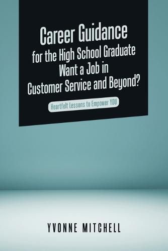 Cover image for Career Guidance for the High School Graduate Want a Job in Customer Service and Beyond?