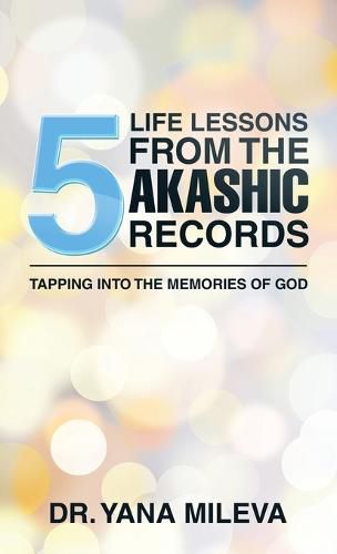 Cover image for Five Life Lessons from the Akashic Records: Tapping into the Memories of God