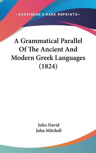 Cover image for A Grammatical Parallel Of The Ancient And Modern Greek Languages (1824)