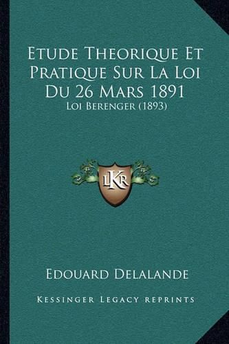 Cover image for Etude Theorique Et Pratique Sur La Loi Du 26 Mars 1891: Loi Berenger (1893)