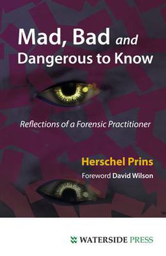 Cover image for Mad, Bad and Dangerous to Know: Reflections of a Forensic Practitioner