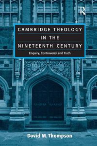 Cover image for Cambridge Theology in the Nineteenth Century: Enquiry, Controversy and Truth