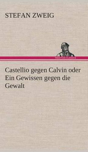 Cover image for Castellio gegen Calvin oder Ein Gewissen gegen die Gewalt