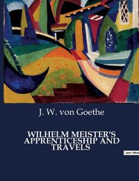 Cover image for Wilhelm Meister's Apprenticeship and Travels