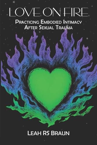 Cover image for Love on Fire: Practicing Embodied Intimacy After Sexual Trauma