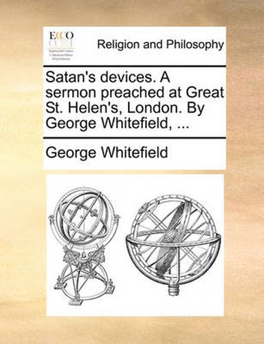 Cover image for Satan's Devices. a Sermon Preached at Great St. Helen's, London. by George Whitefield, ...