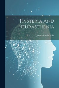 Cover image for Hysteria And Neurasthenia