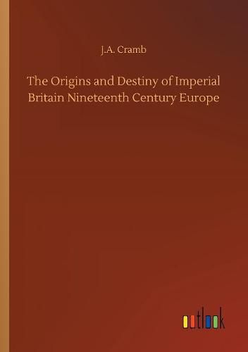 Cover image for The Origins and Destiny of Imperial Britain Nineteenth Century Europe