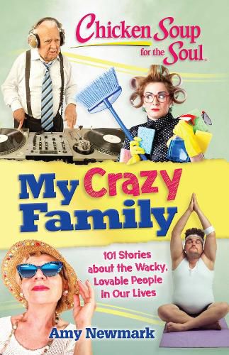 Cover image for Chicken Soup for the Soul: My Crazy Family: 101 Stories about the Wacky, Lovable People in Our Lives