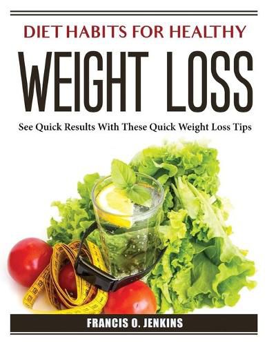 Cover image for Diet Habits for Healthy Weight Loss: See Quick Results With These Quick Weight Loss Tips