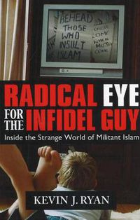 Cover image for Radical Eye for the Infidel Guy: Inside the Strange World of Militant Islam