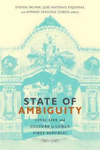 Cover image for State of Ambiguity: Civic Life and Culture in Cuba's First Republic