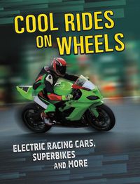Cover image for Cool Rides on Wheels: Electric Racing Cars, Superbikes and More
