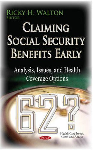 Cover image for Claiming Social Security Benefits Early: Analysis, Issues & Health Coverage Options