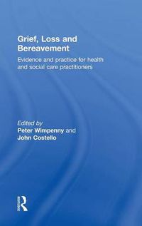Cover image for Grief, Loss and Bereavement: Evidence and Practice for Health and Social Care Practitioners