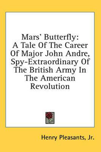 Mars' Butterfly: A Tale of the Career of Major John Andre, Spy-Extraordinary of the British Army in the American Revolution