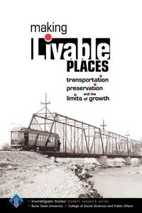 Cover image for Making Livable Places: Transportation, Preservation and the Limits of Growth