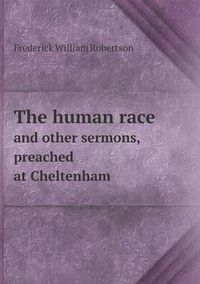 Cover image for The human race and other sermons, preached at Cheltenham