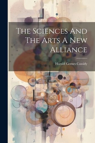 Cover image for The Sciences And The Arts A New Alliance