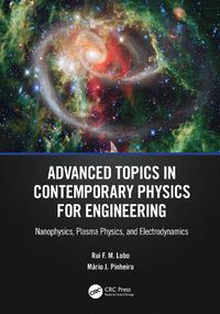 Cover image for Advanced Topics in Contemporary Physics for Engineering: Nanophysics, Plasma Physics, and Electrodynamics