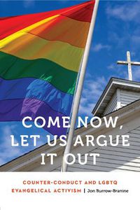Cover image for Come Now, Let Us Argue It Out: Counter-Conduct and LGBTQ Evangelical Activism