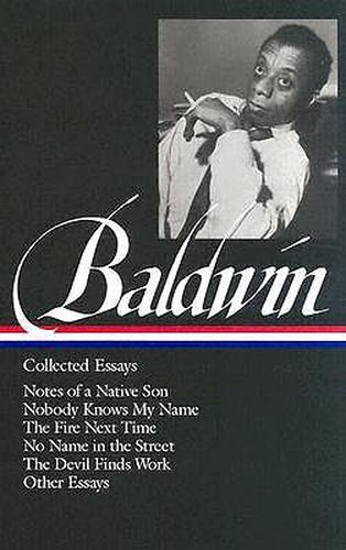 James Baldwin: Collected Essays: Notes of a Native Son / Nobody Knows My Name / The Fire Next Time / No Name in the Street / The Devil Finds Work (LOA#98)