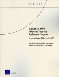 Cover image for Evaluation of the Arkansas Tobacco Settlement Program: Progress During 2006 and 2007