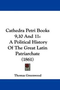 Cover image for Cathedra Petri Books 9,10 and 11: A Political History of the Great Latin Patriarchate (1861)