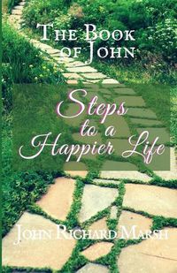 Cover image for The Book Of John: Steps to a Happier Life (Color Interior)