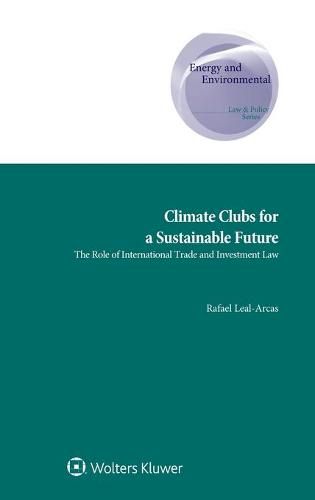 Cover image for Climate Clubs for a Sustainable Future: The Role of International Trade and Investment Law