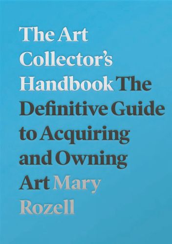 Cover image for The Art Collector's Handbook: The Definitive Guide to Acquiring and Owning Art