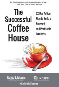Cover image for The Successful Coffee House: 22-Day Action Plan to Create a Relevant and Profitable Business