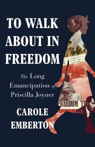 Cover image for To Walk About in Freedom: The Long Emancipation of Priscilla Joyner