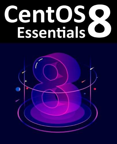 Cover image for CentOS 8 Essentials: Learn to Install, Administer and Deploy CentOS 8 Systems