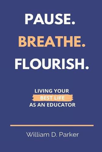 Cover image for Pause. Breathe. Flourish.: Living Your Best Life as an Educator