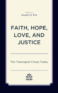 Cover image for Faith, Hope, Love, and Justice: The Theological Virtues Today