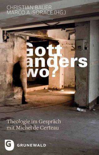 Cover image for Gott, Anderswo?: Theologie Im Gesprach Mit Michel de Certeau