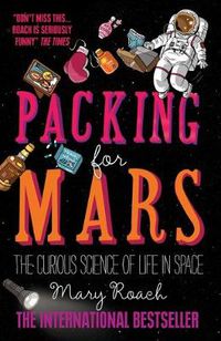 Cover image for Packing for Mars: The Curious Science of Life in Space