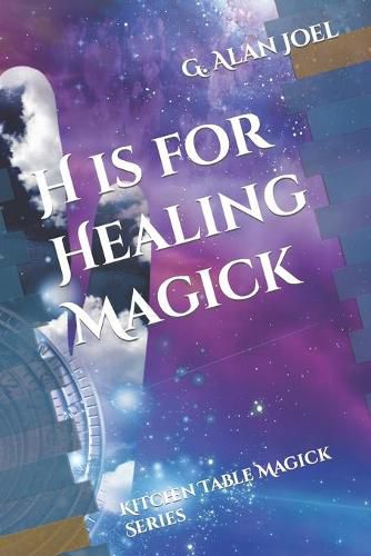 Cover image for H is for Healing Magick: Kitchen Table Magick Series