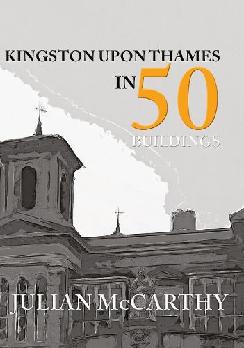 Cover image for Kingston upon Thames in 50 Buildings