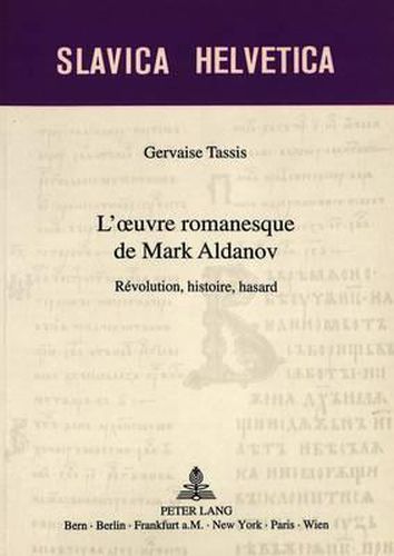 L'Oeuvre Romanesque de Mark Aldanov: Revolution, Histoire, Hasard