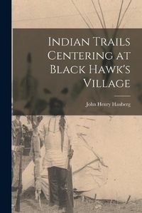 Cover image for Indian Trails Centering at Black Hawk's Village