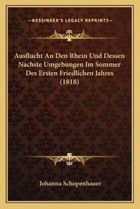 Cover image for Ausflucht an Den Rhein Und Dessen Nachste Umgebungen Im Sommer Des Ersten Friedlichen Jahres (1818)