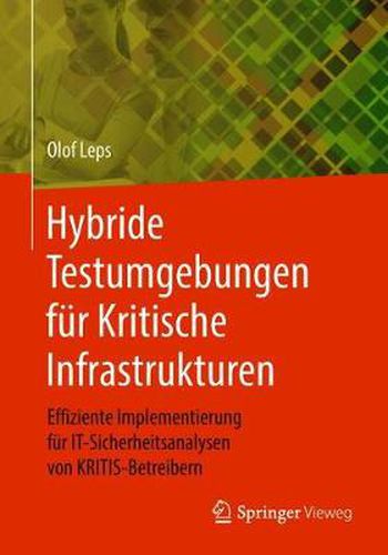 Cover image for Hybride Testumgebungen Fur Kritische Infrastrukturen: Effiziente Implementierung Fur It-Sicherheitsanalysen Von Kritis-Betreibern