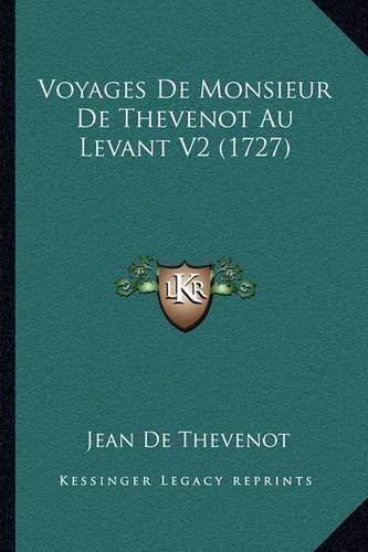 Voyages de Monsieur de Thevenot Au Levant V2 (1727) Voyages de Monsieur de Thevenot Au Levant V2 (1727)