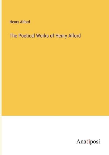 Cover image for The Poetical Works of Henry Alford