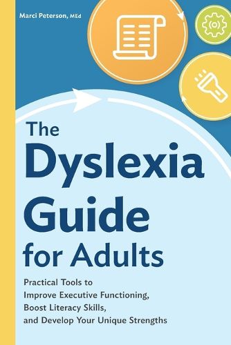 Cover image for The Dyslexia Guide for Adults: Practical Tools to Improve Executive Functioning, Boost Literacy Skills, and Develop Your Unique Strengths