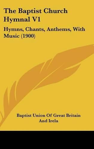 Cover image for The Baptist Church Hymnal V1: Hymns, Chants, Anthems, with Music (1900)
