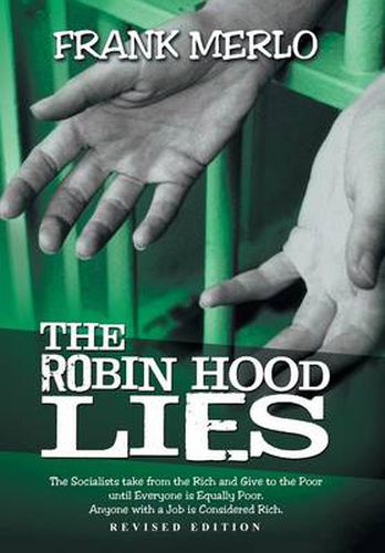 Cover image for THE Robin Hood Lies: The Socialist Takes from the Rich and Gives to the Poor, Until Everyone is Equally Poor.   Anyone with a Job is Considered Rich